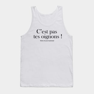 C'est pas tes oignons: NONE OF YOUR BUSINESS Tank Top